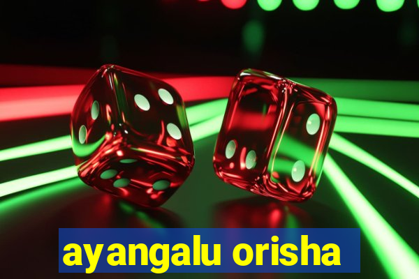 ayangalu orisha